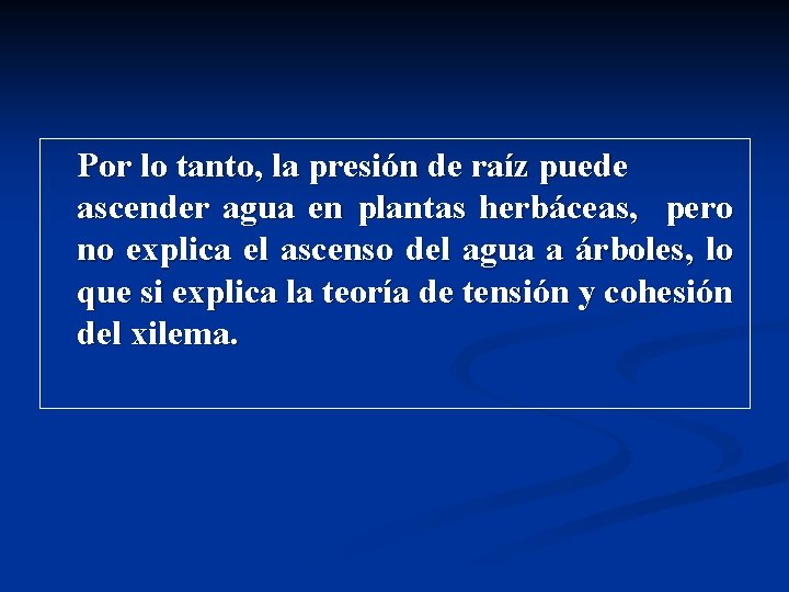 Por lo tanto, la presión de raíz puede ascender agua en plantas herbáceas, pero Por lo tanto, la presión de raíz puede ascender agua en plantas herbáceas, pero