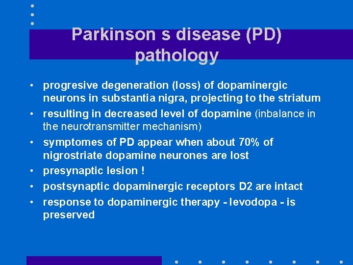 Parkinson s disease (PD) pathology • progresive degeneration (loss) of dopaminergic neurons in substantia