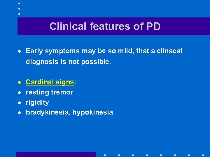 Clinical features of PD · Early symptoms may be so mild, that a clinacal