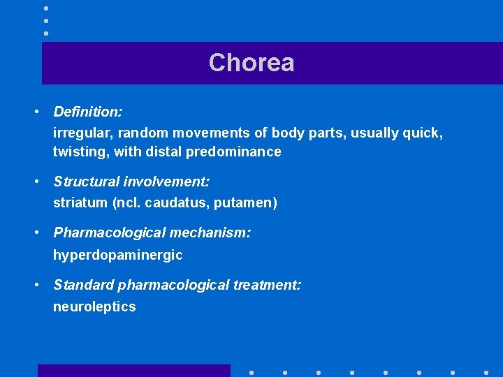 Chorea • Definition: irregular, random movements of body parts, usually quick, twisting, with distal