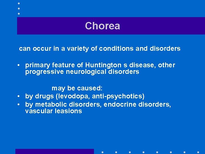 Chorea can occur in a variety of conditions and disorders • primary feature of