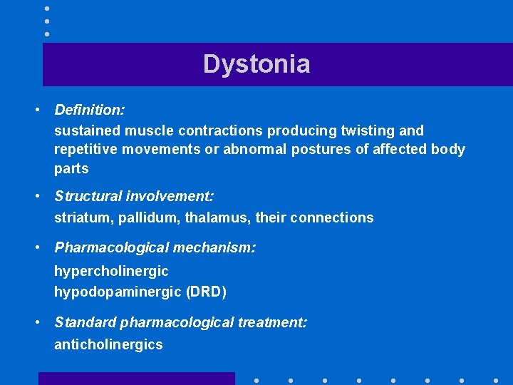Dystonia • Definition: sustained muscle contractions producing twisting and repetitive movements or abnormal postures