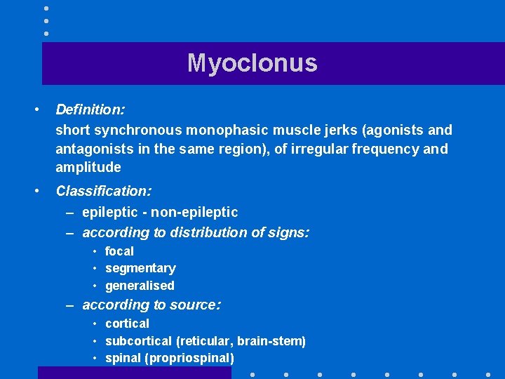 Myoclonus • Definition: short synchronous monophasic muscle jerks (agonists and antagonists in the same