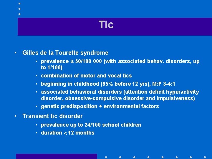 Tic • Gilles de la Tourette syndrome • prevalence 50/100 000 (with associated behav.