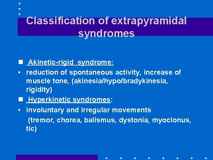 Classification of extrapyramidal syndromes n Akinetic-rigid syndrome: • reduction of spontaneous activity, increase of
