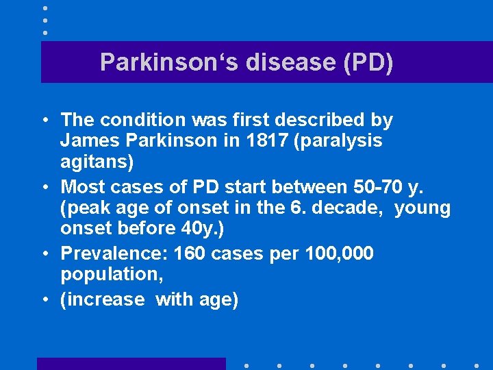 Parkinson‘s disease (PD) • The condition was first described by James Parkinson in 1817