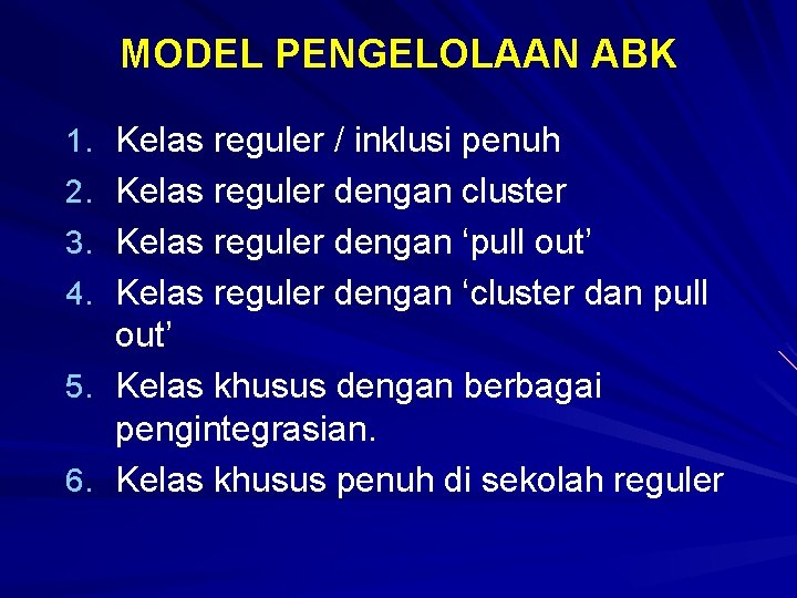 MODEL PENGELOLAAN ABK 1. Kelas reguler / inklusi penuh 2. Kelas reguler dengan cluster