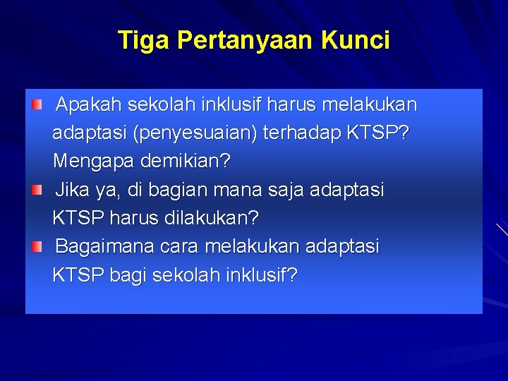 Tiga Pertanyaan Kunci Apakah sekolah inklusif harus melakukan adaptasi (penyesuaian) terhadap KTSP? Mengapa demikian?