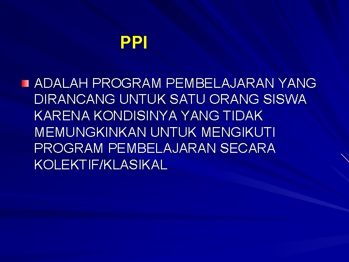 PPI ADALAH PROGRAM PEMBELAJARAN YANG DIRANCANG UNTUK SATU ORANG SISWA KARENA KONDISINYA YANG TIDAK