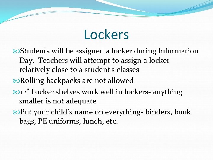 Lockers Students will be assigned a locker during Information Day. Teachers will attempt to