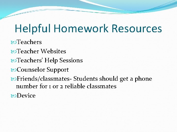 Helpful Homework Resources Teacher Websites Teachers’ Help Sessions Counselor Support Friends/classmates‐ Students should get