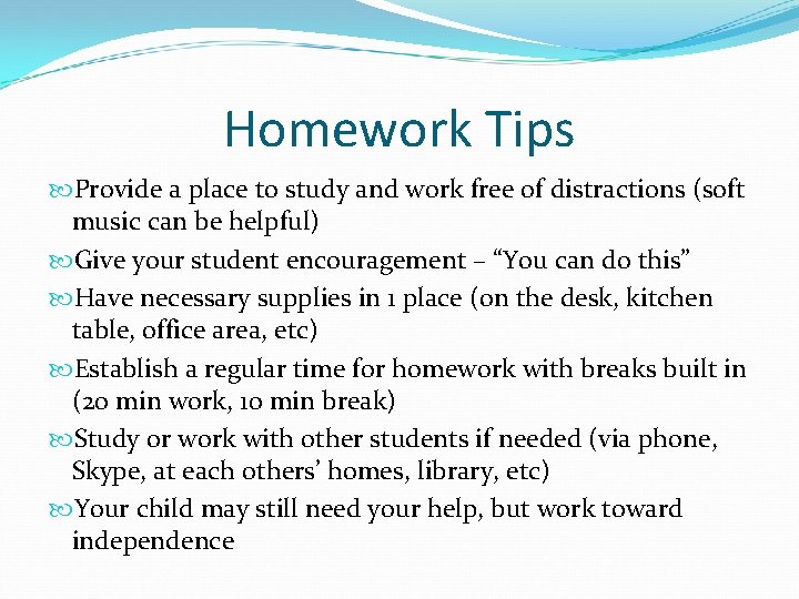 Homework Tips Provide a place to study and work free of distractions (soft music