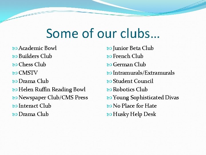 Some of our clubs… Academic Bowl Builders Club Chess Club CMSTV Drama Club Helen