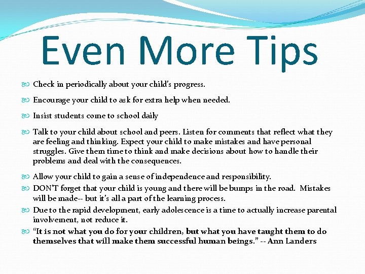 Even More Tips Check in periodically about your child’s progress. Encourage your child to