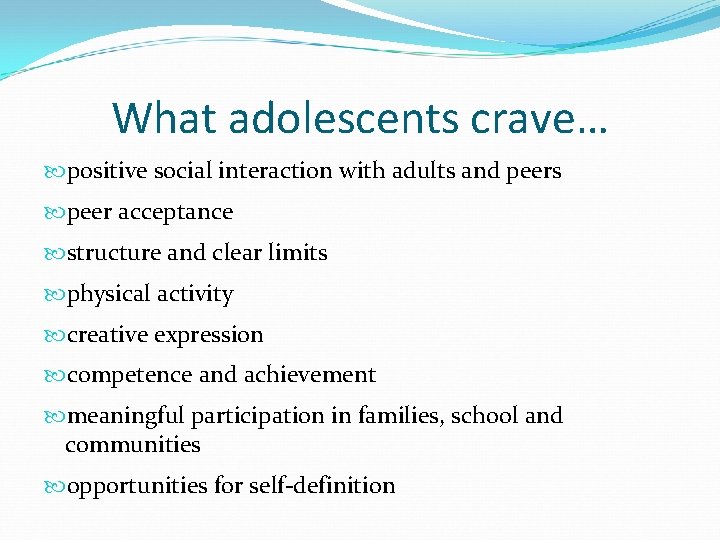 What adolescents crave… positive social interaction with adults and peers peer acceptance structure and