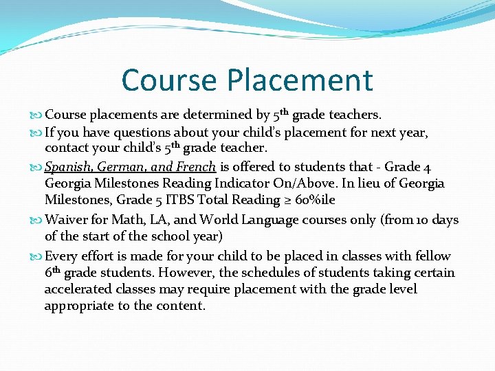 Course Placement Course placements are determined by 5 th grade teachers. If you have