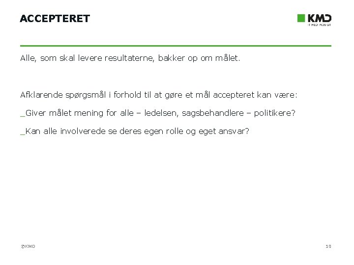 ACCEPTERET Alle, som skal levere resultaterne, bakker op om målet. Afklarende spørgsmål i forhold