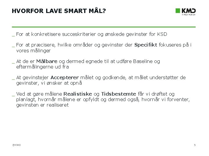 HVORFOR LAVE SMART MÅL? _ For at konkretisere succeskriterier og ønskede gevinster for KSD