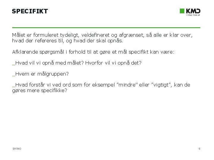 SPECIFIKT Målet er formuleret tydeligt, veldefineret og afgrænset, så alle er klar over, hvad