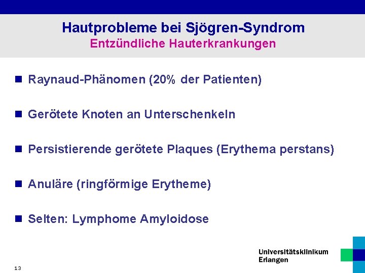 Hautprobleme bei Sjögren-Syndrom Entzündliche Hauterkrankungen n Raynaud-Phänomen (20% der Patienten) n Gerötete Knoten an