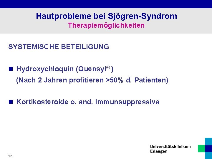 Hautprobleme bei Sjögren-Syndrom Therapiemöglichkeiten SYSTEMISCHE BETEILIGUNG n Hydroxychloquin (Quensyl® ) (Nach 2 Jahren profitieren