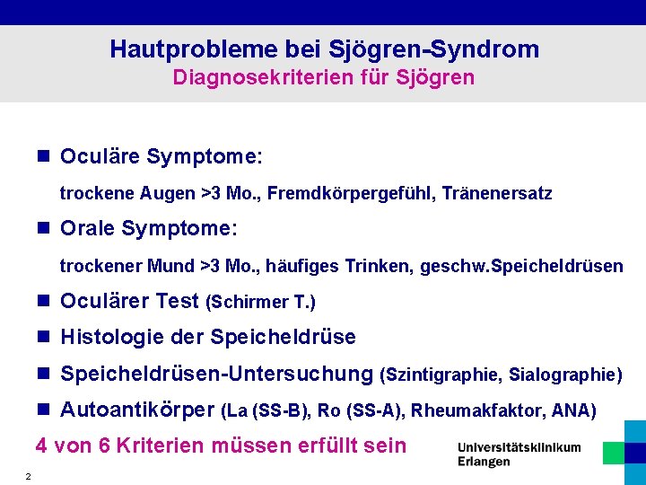 Hautprobleme bei Sjögren-Syndrom Diagnosekriterien für Sjögren n Oculäre Symptome: trockene Augen >3 Mo. ,