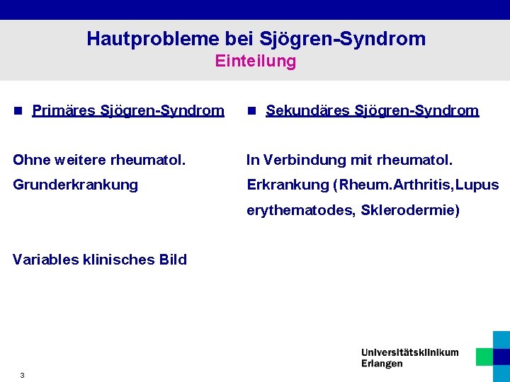 Hautprobleme bei Sjögren-Syndrom Einteilung n Primäres Sjögren-Syndrom n Sekundäres Sjögren-Syndrom Ohne weitere rheumatol. In