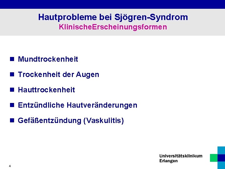 Hautprobleme bei Sjögren-Syndrom Klinische. Erscheinungsformen n Mundtrockenheit n Trockenheit der Augen n Hauttrockenheit n