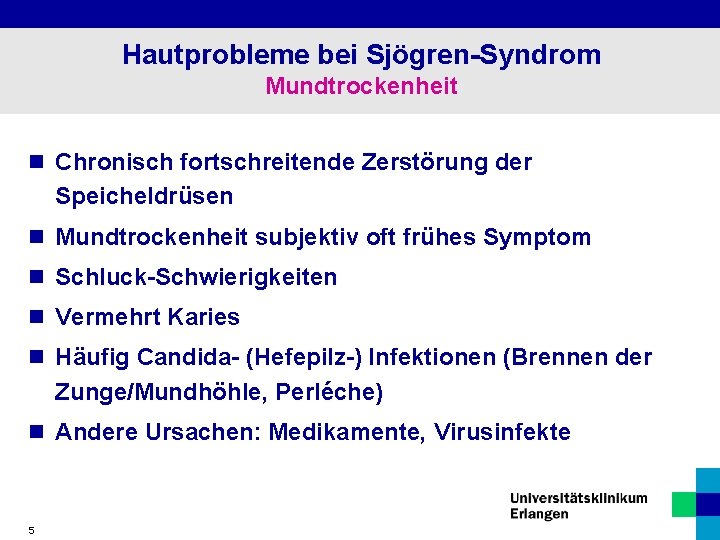 Hautprobleme bei Sjögren-Syndrom Mundtrockenheit n Chronisch fortschreitende Zerstörung der Speicheldrüsen n Mundtrockenheit subjektiv oft