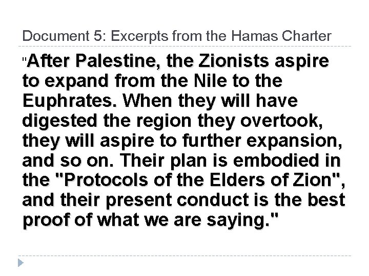 Document 5: Excerpts from the Hamas Charter "After Palestine, the Zionists aspire to expand