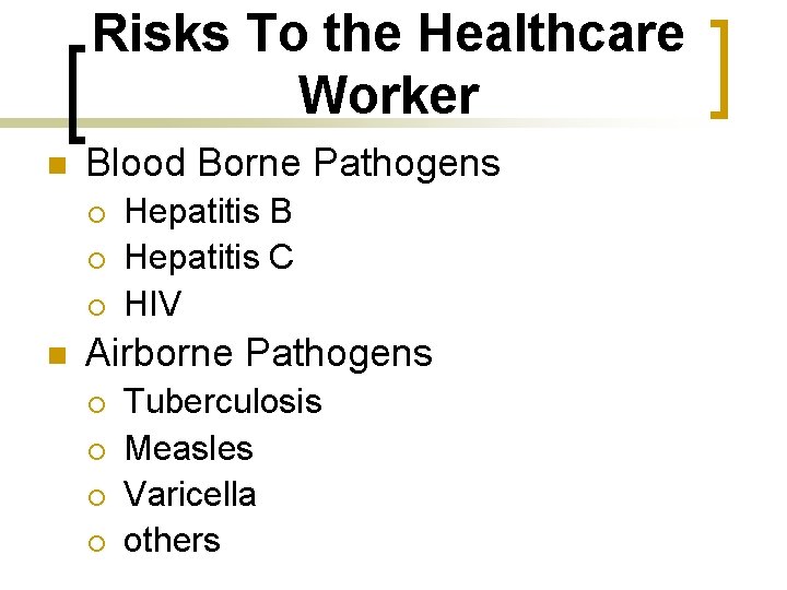 Risks To the Healthcare Worker n Blood Borne Pathogens ¡ ¡ ¡ n Hepatitis