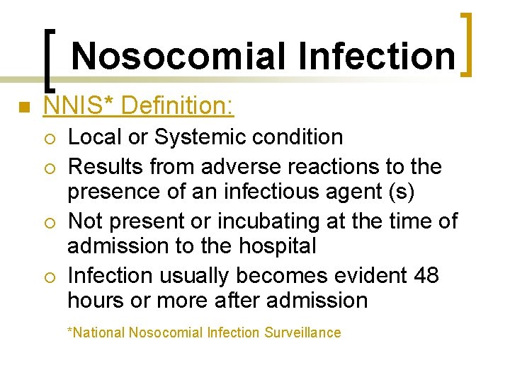 Nosocomial Infection n NNIS* Definition: ¡ ¡ Local or Systemic condition Results from adverse
