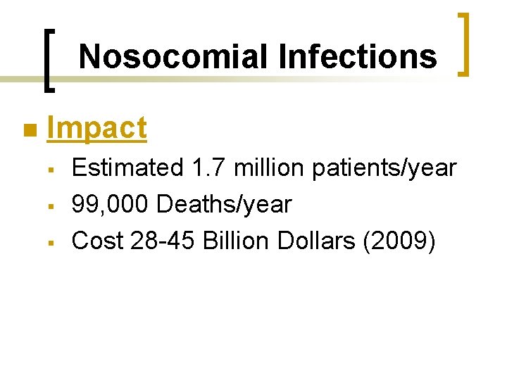 Nosocomial Infections n Impact § § § Estimated 1. 7 million patients/year 99, 000