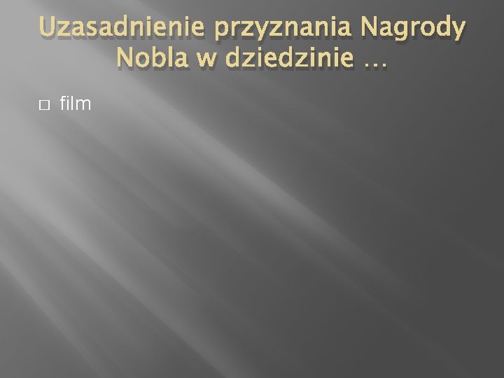 Uzasadnienie przyznania Nagrody Nobla w dziedzinie … � film 