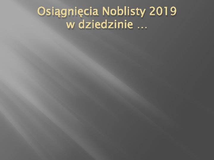 Osiągnięcia Noblisty 2019 w dziedzinie … 
