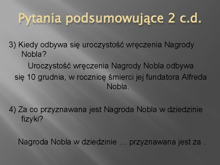 Pytania podsumowujące 2 c. d. 3) Kiedy odbywa się uroczystość wręczenia Nagrody Nobla? Uroczystość