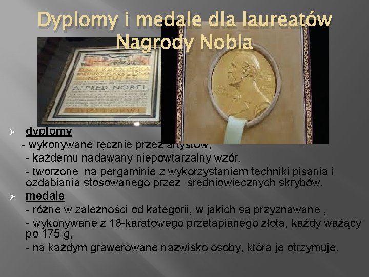 Dyplomy i medale dla laureatów Nagrody Nobla Ø Ø dyplomy - wykonywane ręcznie przez