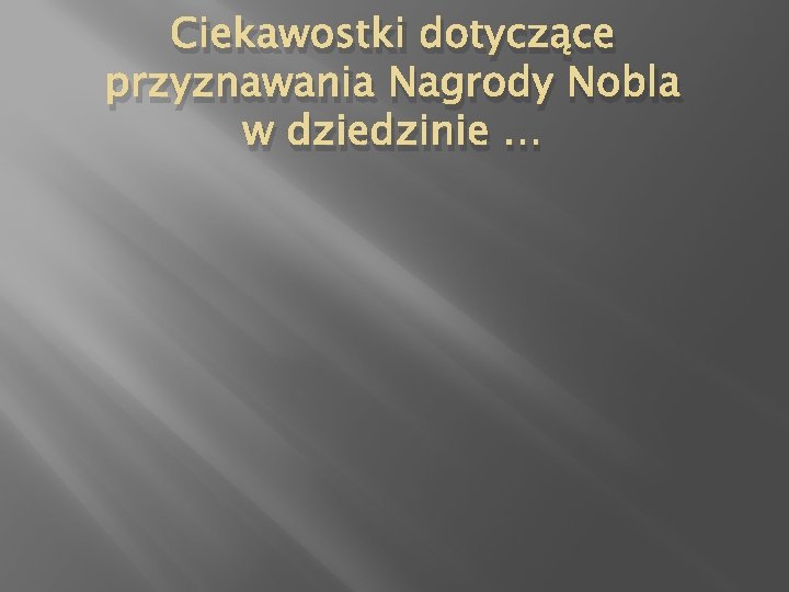 Ciekawostki dotyczące przyznawania Nagrody Nobla w dziedzinie … 