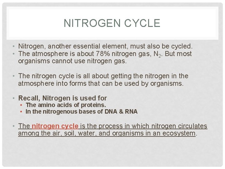 NITROGEN CYCLE • Nitrogen, another essential element, must also be cycled. • The atmosphere