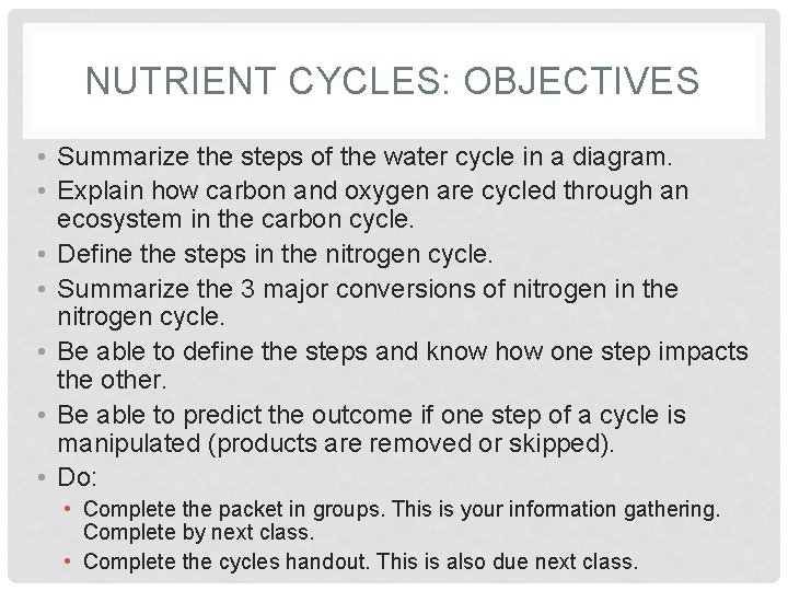 NUTRIENT CYCLES: OBJECTIVES • Summarize the steps of the water cycle in a diagram.