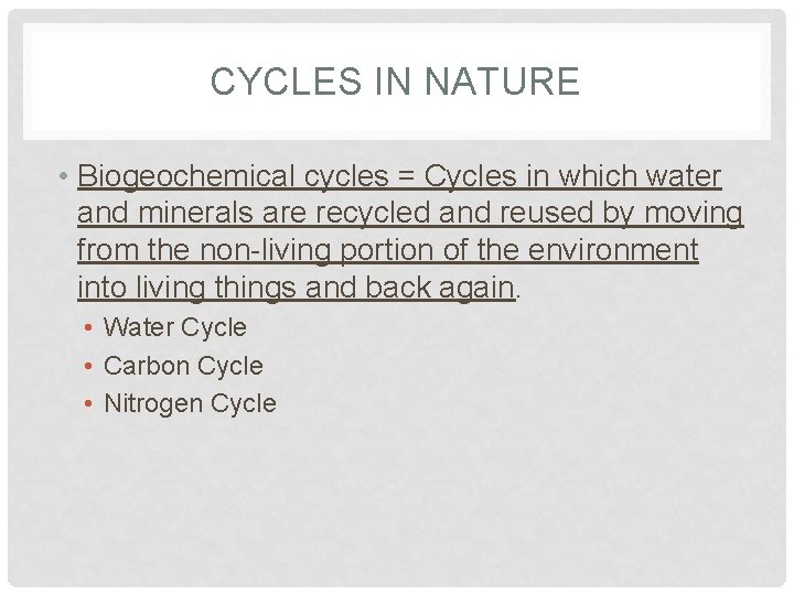 CYCLES IN NATURE • Biogeochemical cycles = Cycles in which water and minerals are