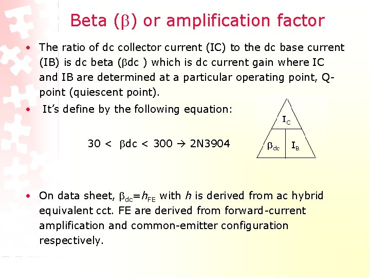 Beta ( ) or amplification factor • The ratio of dc collector current (IC) Beta ( ) or amplification factor • The ratio of dc collector current (IC)