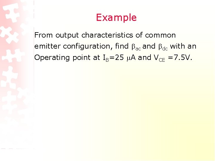 Example From output characteristics of common emitter configuration, find ac and dc with an Example From output characteristics of common emitter configuration, find ac and dc with an
