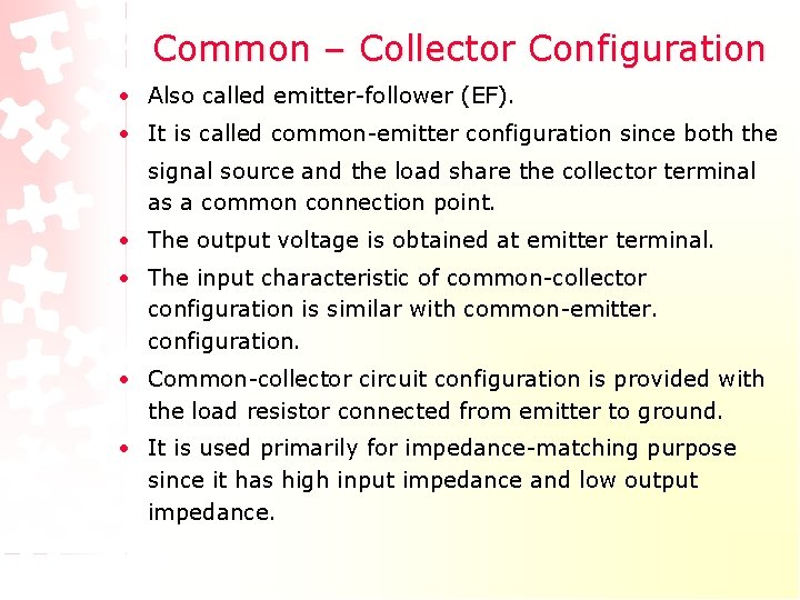 Common – Collector Configuration • Also called emitter-follower (EF). • It is called common-emitter Common – Collector Configuration • Also called emitter-follower (EF). • It is called common-emitter