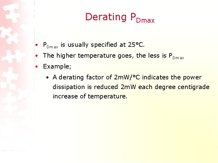 Derating PDmax • PDmax is usually specified at 25°C. • The higher temperature goes, Derating PDmax • PDmax is usually specified at 25°C. • The higher temperature goes,