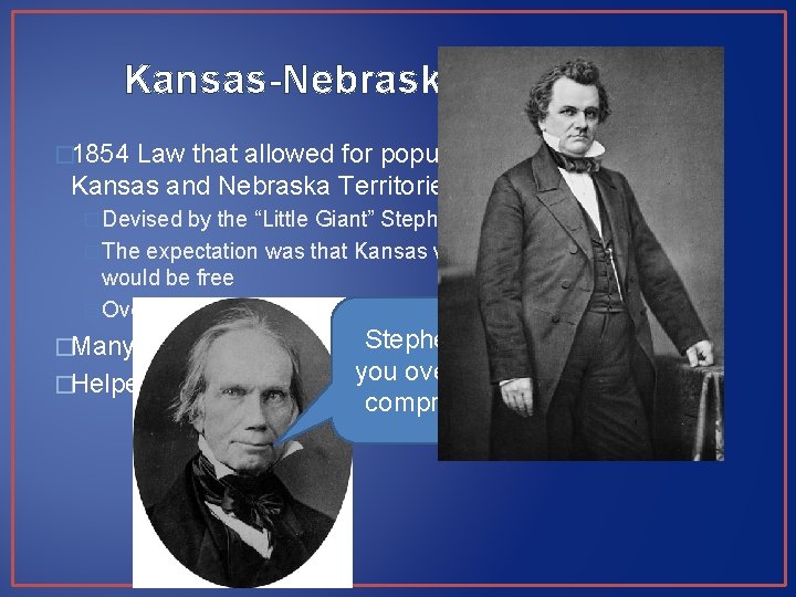 Kansas-Nebraska Act (1854) � 1854 Law that allowed for popular sovereignty in the Kansas