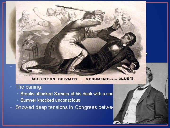 Caning of Charles Sumner • Who was Charles Sumner? • Senator from Massachusetts •