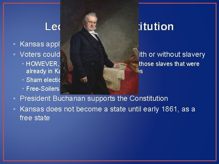 Lecompton Constitution • Kansas applied for statehood • Voters could vote for a constitution