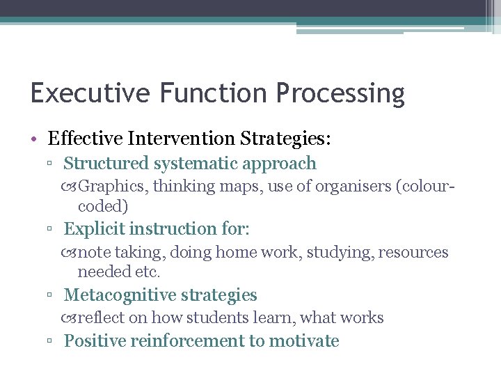Executive Function Processing • Effective Intervention Strategies: ▫ Structured systematic approach Graphics, thinking maps, Executive Function Processing • Effective Intervention Strategies: ▫ Structured systematic approach Graphics, thinking maps,