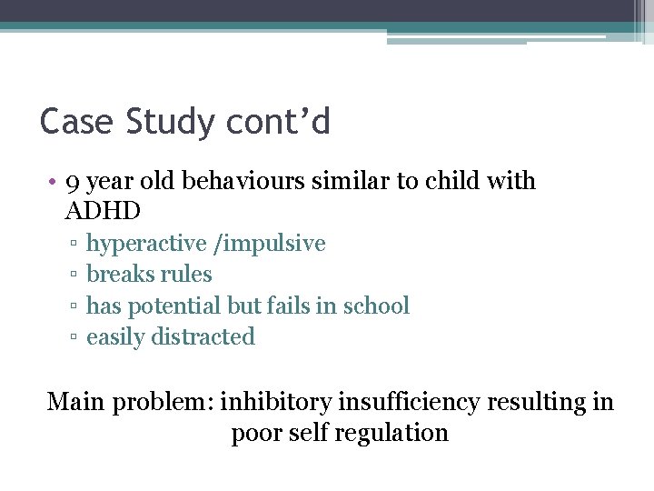 Case Study cont’d • 9 year old behaviours similar to child with ADHD ▫ Case Study cont’d • 9 year old behaviours similar to child with ADHD ▫